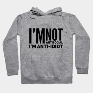 I'm Not Antisocial I'm Anti-Idiot Hoodie